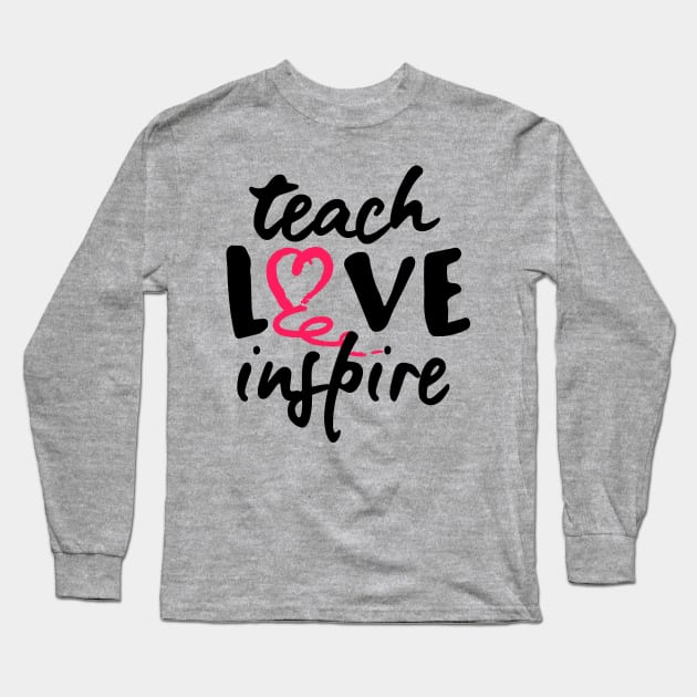 Teach Love Inspire Long Sleeve T-Shirt by Scarebaby